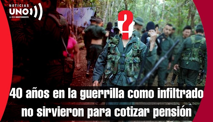  Militar infiltrado por más de 40 años en la guerrilla demandó al Estado porque no le reconocieron su pensión